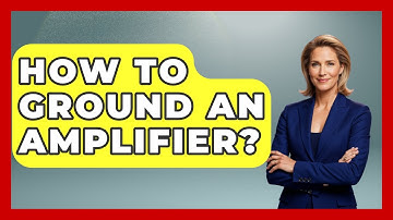 How To Ground An Amplifier? - NextGen Viewing and Audio