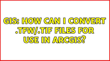 GIS: How can I convert .tfw/.tif files for use in ArcGIS?