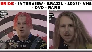 BRIDE - INTERVIEW - BRAZIL - 2002- VHS - DVD - RARE