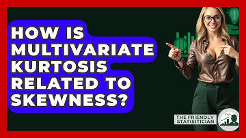 How Is Multivariate Kurtosis Related To Skewness? - The Friendly Statistician