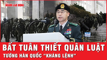 Tướng Hàn Quốc cứng rắn, “kháng lệnh” thiết quân luật của Tổng thống Yoon Suk-yeol