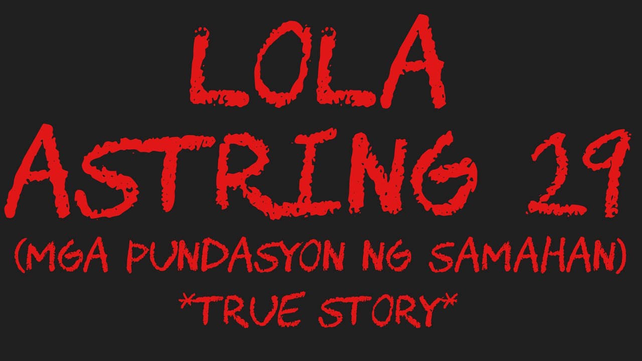 LOLA ASTRING 29 (Mga Pundasyon Ng Samahan) *True Story*