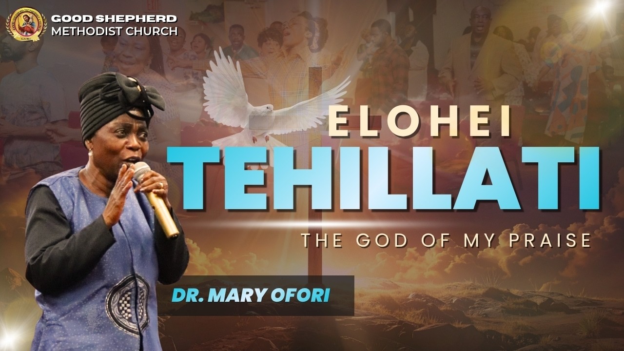 Elohei Tehillati: Praising God in Every Season | Dr. Mary Ofori | Good Shepherd Methodist Church