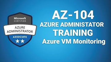 Az 104 Microsoft Azure Administrator - Azure VM Monitoring