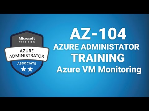 Az 104 Microsoft Azure Administrator - Azure VM Monitoring