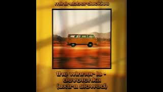 the winner is - devotchka (extra slowed)