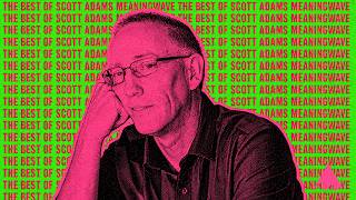 🔴 THE BEST OF SCOTT ADAMS MEANINGWAVE | 591