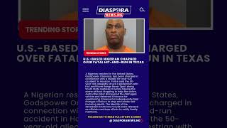 U.S.-Based Nigerian Charged Over Fatal Hit-and-Run in Texas