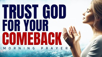 Morning Prayer: Trust God with Your Comeback and Future