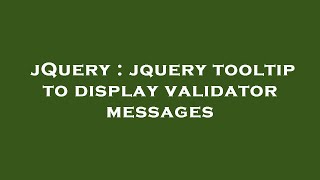 jQuery : jquery tooltip to display validator messages