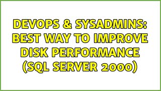 DevOps & SysAdmins: Best way to improve disk performance (SQL Server 2000) (5 Solutions!!) Wealth