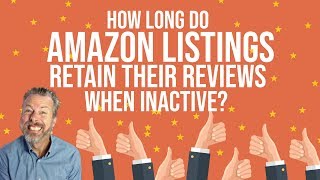HOW LONG DO AMAZON LISTINGS RETAIN THEIR REVIEWS WHEN INACTIVE