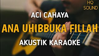 Aci Cahaya - Ana Uhibbuka Fillah (Akustik Karaoke)