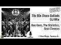 “70s 80s Disco Ballads DJ Mix | Bee Gees, The Stylistics, Soul Classics” // Blue Magic,Tavares etc..