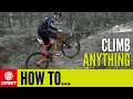 How To Climb Anything On Your Mountain Bike | MTB Skills