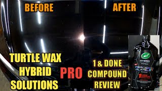 Turtle Wax Hybrid Solutions PRO 1 & DONE COMPOUND REVIEW!! EPISODE 1