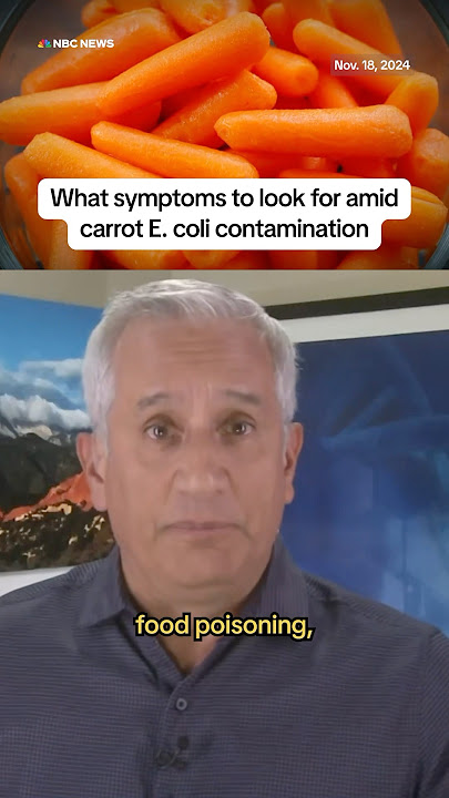 What symptoms to look for amid carrot E. coli contamination