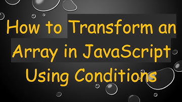 How to Transform an Array in JavaScript Using Conditions