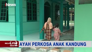 Aksi Bejat Ayah Perkosa Putri Kandungnya Sendiri yang Masih di Bawah Umur - Realita 07/01