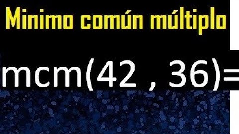 Minimo comun multiplo de 42 y 36 . mcm 42 y 36