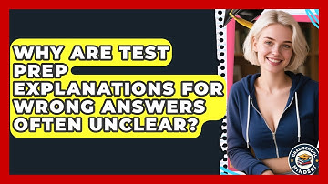 Why Are Test Prep Explanations For Wrong Answers Often Unclear? - Grad School Mindset