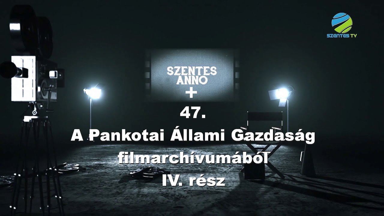 Szentes Anno+ 47. adás – A Pankotai Állami Gazdaság filmarchívumából IV. rész