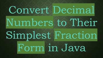 Convert Decimal Numbers to Their Simplest Fraction Form in Java