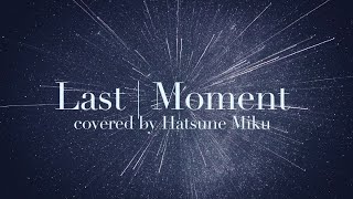 "Last | Moment" from Arcaea / covered by Hatsune Miku【初音ミク】