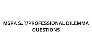 SJT/ Professional Dilemma MSRA/Foundation EXAM Questions. 9