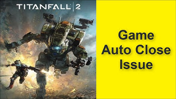 How to Fix Titanfall 2 Game Auto Close Issue 2025
