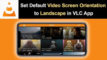How to Set Default Video Screen Orientation to Landscape in VLC App?