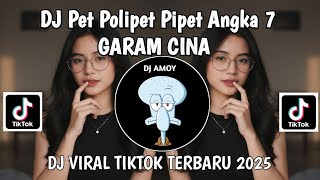 Dj Pet Polipet Pipet Angka 7  Dj Garam Cina Remix Viral Tiktok Yg Kalian Cari