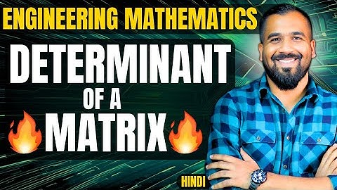 Determinant of a Matrix Explained with examples in hindi | Engineering Mathematics Series