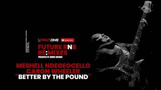 Future RnB Re:Mix | Meshell Ndegeocello | Caron Wheeler | Better By The Pound