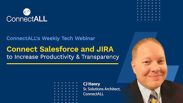 ConnectALL:Connect Salesforce and JIRA to Increase Productivity & Transparency With CJ Henry