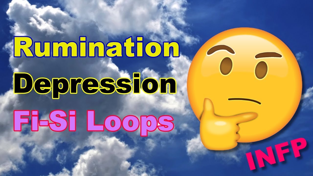 INFP Rumination, Depression, and the FiSi Loop YouTube