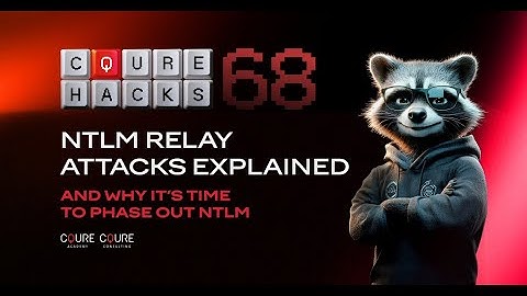 CQURE Hacks #68: NTLM Relay Attacks Explained — and Why It’s Time to Phase Out NTLM