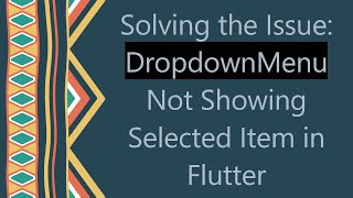 Solving the Issue: DropdownMenu Not Showing Selected Item in Flutter
