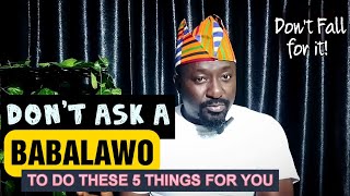 Dont Fall For It 5 Things To Never Ask A Babalawo To Do For You