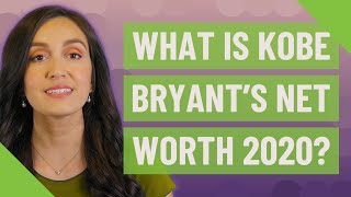 What is Kobe Bryant's net worth 2020?