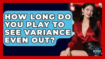 How Long Do You Play To See Variance Even Out? - The Blackjack Blueprint