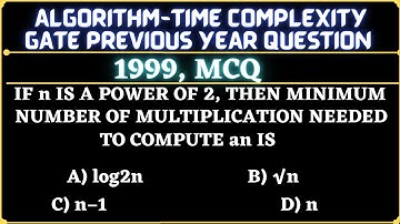 3 Algorithm | Gate 1999 Question | If n is a power of 2, then the minimum number of multiplications