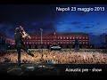 Bruce Springsteen - Naples 23rd May 2013 Acoustic pre show