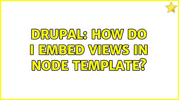Drupal: How do I embed views in node template?