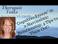 "Cognitive Freezing" in a Narcissistic Relationship;  Plus 4 Tips to Thaw Out!