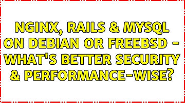 NGINX, Rails & MySQL on Debian or FreeBSD - what