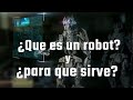 ¿Que es un robot?, Y ¿Para que sirve?.