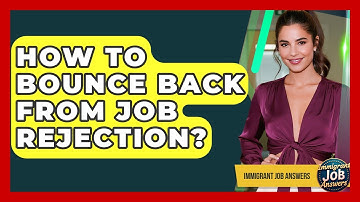 How To Bounce Back From Job Rejection? - Immigrant Job Answers