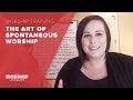 The Art of Spontaneous Worship // Excerpts from The Worship Vocalist Live Webinar