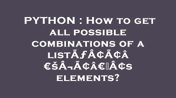 PYTHON : How to get all possible combinations of a listÃƒÂ¢Ã¢â€šÂ¬Ã¢â€žÂ¢s elements?